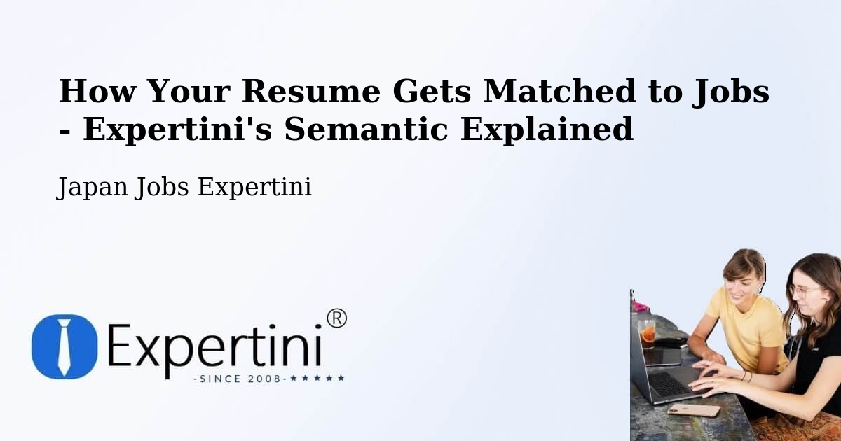 How Your Resume Gets Matched to Jobs - Expertini's Semantic Explained - Japan Jobs Expertini